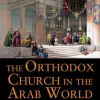 The Orthodox Church in the Arab World